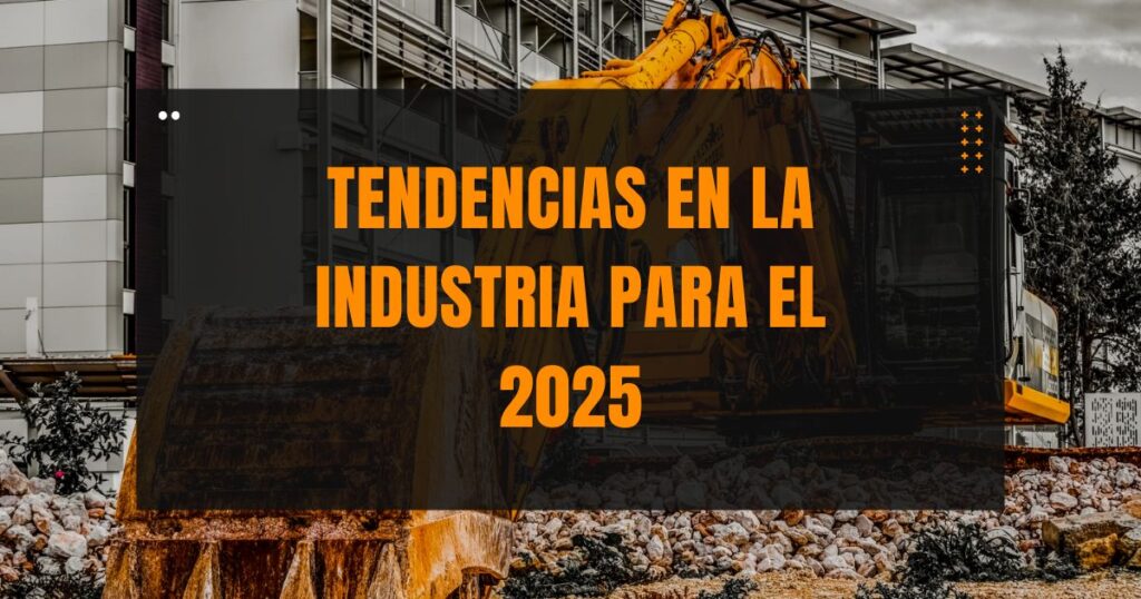 TENDENCIAS EN LA INDUSTRIA PARA EL 2025